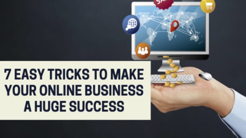 7 Easy Tricks To Make Your Online Business a Huge Success