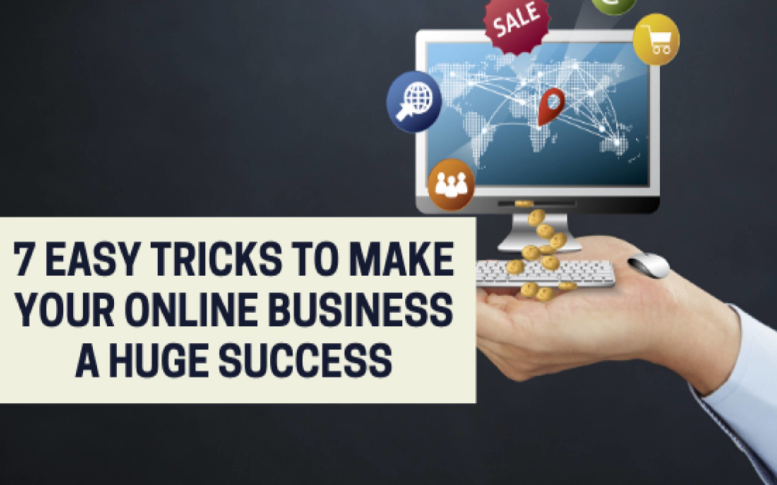7 Easy Tricks To Make Your Online Business a Huge Success