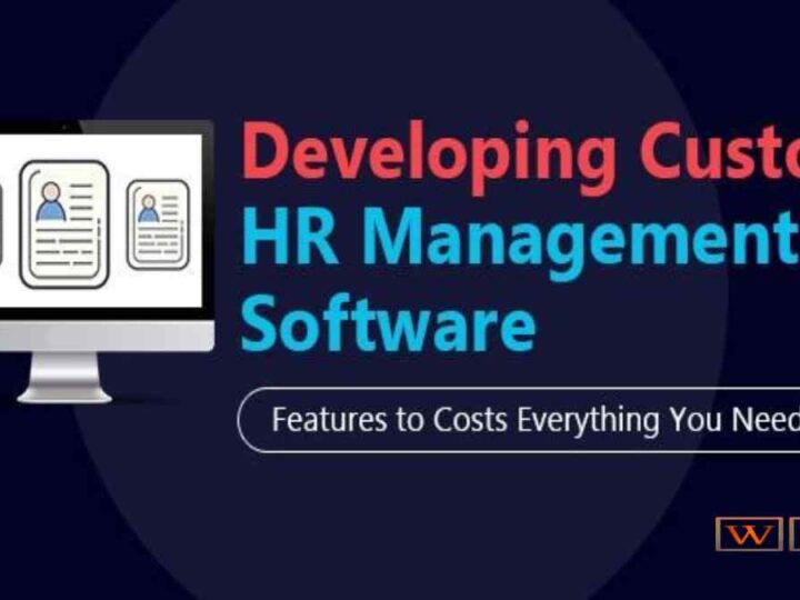 Developing Custom HR Management Software: Features to Costs, Everything You Need to Know