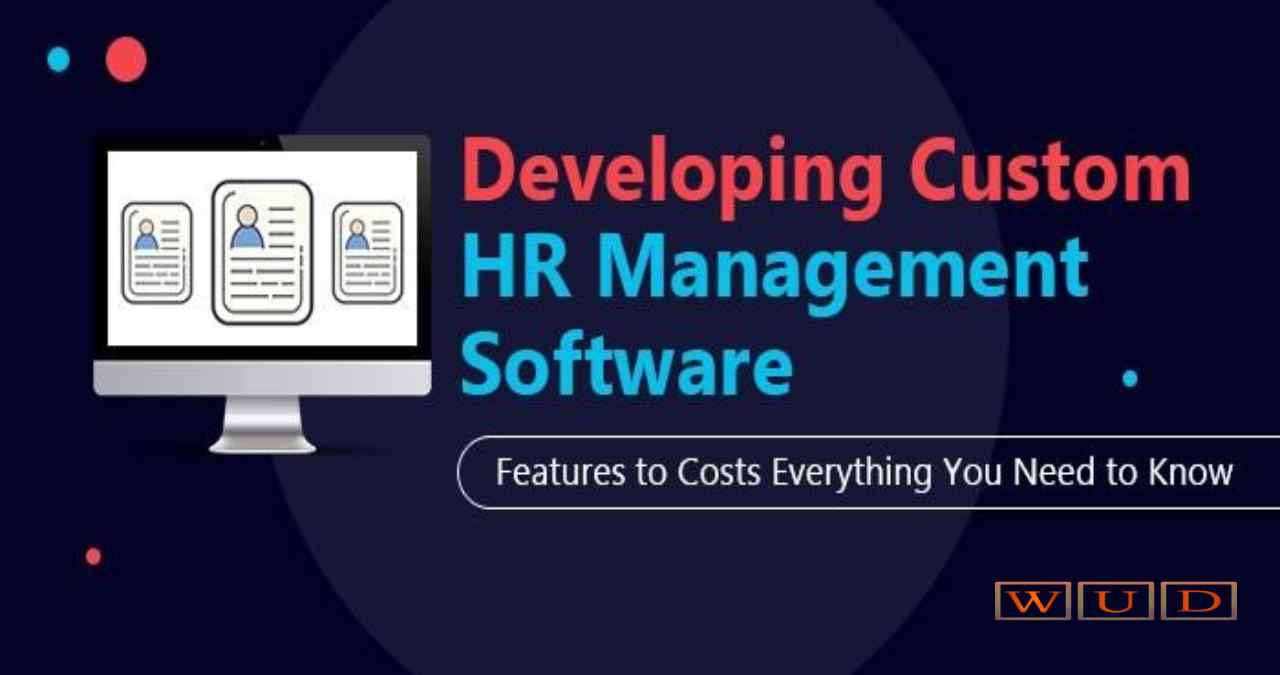 Developing Custom HR Management Software: Features to Costs, Everything You Need to Know