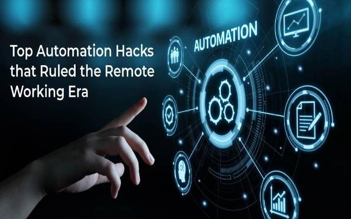 Top Automation Hacks that Ruled the Remote Working Era