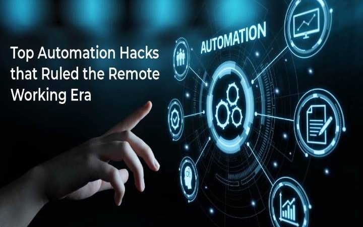 Top Automation Hacks That Ruled The Remote Working Era