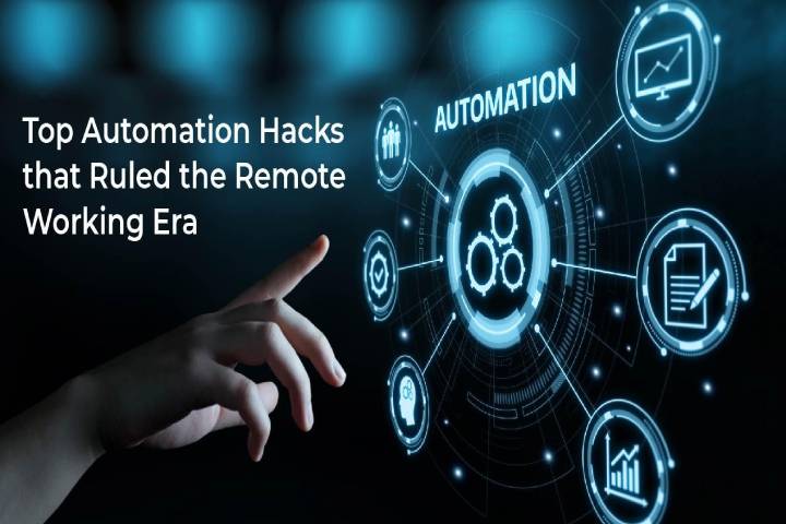 Top Automation Hacks That Ruled The Remote Working Era