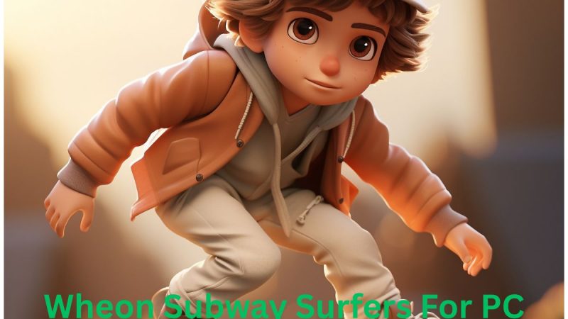 Wheon Subway Surfers For PC – A Complete Guide