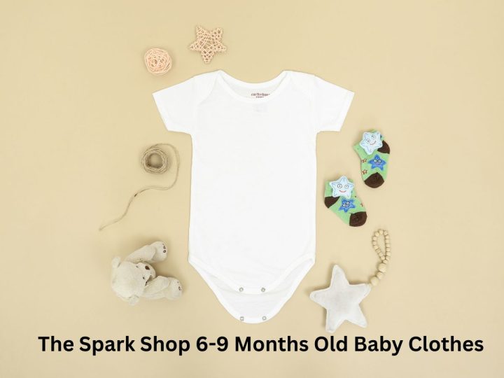 Guide To The Spark Shop 6-9 Months Old Baby Clothes