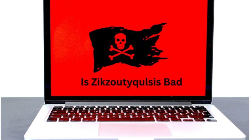 Is Zikzoutyqulsis Bad: Everything You Need To Know