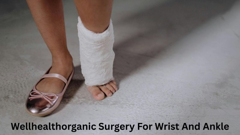 Wellhealthorganic Surgery For Wrist And Ankle Injuries