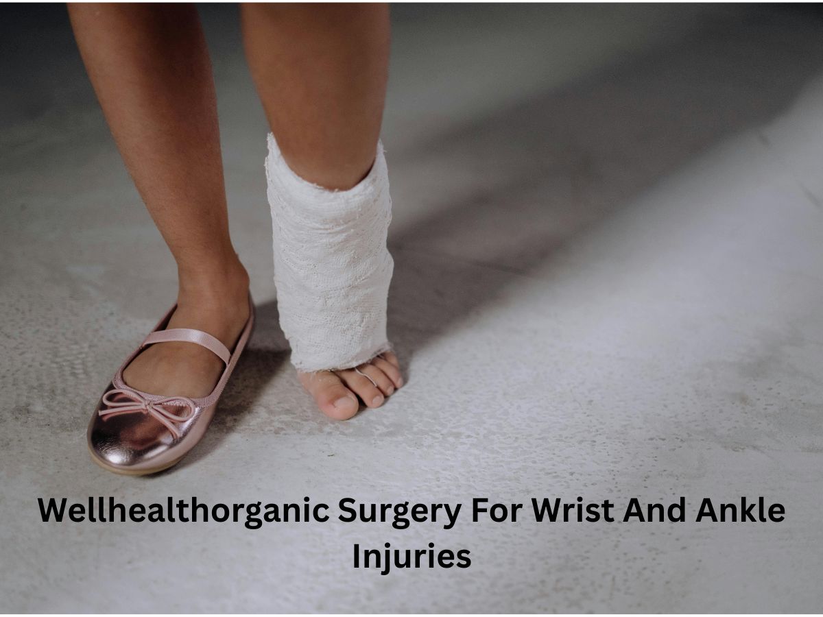Wellhealthorganic Surgery For Wrist And Ankle Injuries